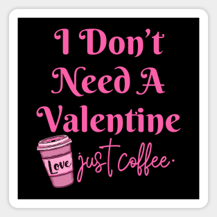 I Don't Need A Valentine I Need Coffee Magnet